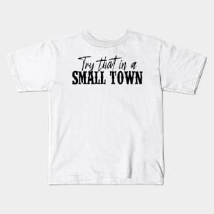 Try That In A Small Town Shirt Lyric Shirt American Flag Quote Country Music Shirt Country Music Lovers Shirt Gift For Music Lovers Kids T-Shirt